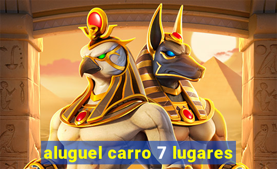 aluguel carro 7 lugares